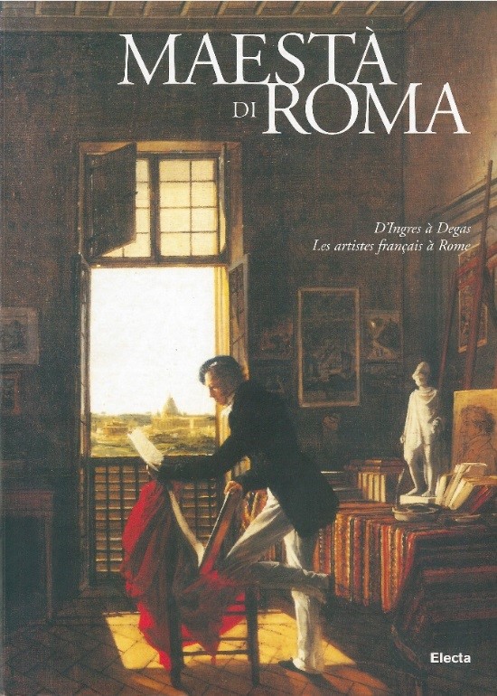 Maestà di Roma, D’Ingres à Degas. Les artistes français à Rome